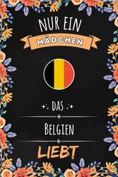 Nur Ein Mädchen Das Belgien Liebt: Notizbuch für Belgien liebhaber, für Mädchen und Jungen, die lieben Belgien