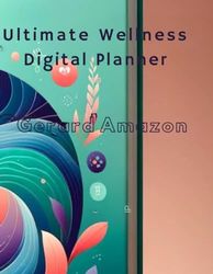 2024 Ultimate Wellness Digital Planner: Daily, Weekly, Monthly Organizational Tool for iPad & Goodnotes Users: Empowering Your Health and ... Digital Tool for iPad & Goodnotes