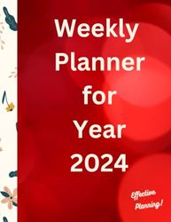 Weekly Planner For Year 2024: Organize Your Life For 2024 Now