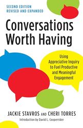 Conversations Worth Having, Second Edition: Using Appreciative Inquiry to Fuel Productive and Meaningful Engagement