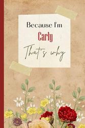 Because I'm Carly That's why: Pretty Personalized Name Journal for women namedCarlyh