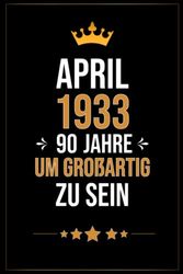 90 Geburtstag Geschenk, April 1933, 90 Jahre um Großartig zu Sein: Lustige personalisierte Geschenke Notizbuch für 90 Jährige, Geburtstagsgeschenk für ... Jahrestag Geschenk für ihn, Notizbuch a5