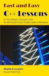 Fast and Easy C++ Lessons: In This Edition Character Sets On Microsoft Visual Studio Code in Windows: (black and white interior)