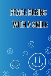 Peace Begins With A Smile: Positive Affirmation Motivational And Inspirational Notebook