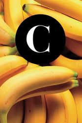 C: Go Bananas | Letter Initial "C" Notebook Personalized Name with Fun Fresh Yellow Banana Bunch Fruit Cover Design Journal / Diary Lined for Writing Notes