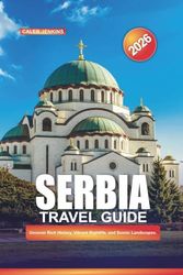 SERBIA Travel Guide 2026: Uncover Rich History, Vibrant Nightlife, and Scenic Landscapes.