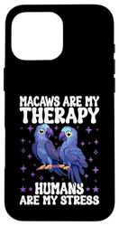 Macaws Are My Therapy Humans Are My Stress Case for iPhone 16 Pro Max