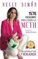 1576 Escalones para llegar a la Meta: Una historia de Vida y Resiliencia