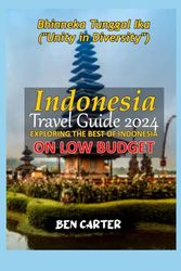 INDONESIA TRAVEL GUIDE 2024: EXPLORING THE BEST OF INDONESIA ON LOW BUDGET