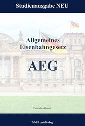 Allgemeines Eisenbahngesetz - AEG: Studienausgabe NEU