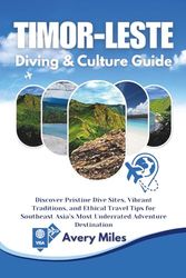 Timor-Leste Diving & Culture Guide: Discover Pristine Dive Sites, Vibrant Traditions, and Ethical Travel Tips for Southeast Asia’s Most Underrated Adventure Destination