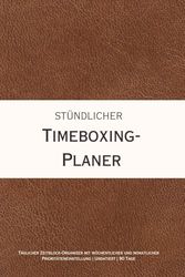 Stündlicher Timeboxing-Planer: Täglicher Zeitblock-Organizer mit wöchentlicher und monatlicher Prioritäteneinstellung | Undatiert | 90 Tage