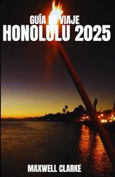 GUÍA DE VIAJE HONOLULU 2025: Las mejores cosas para hacer, las mejores playas, dónde alojarse, qué comer y consejos de viaje para explorar Honolulu, Hawái en 2025.