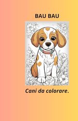 BAU BAU: Cani da colorare