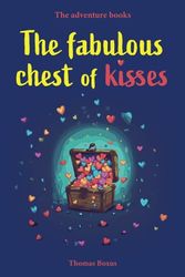 The fabulous chest of kisses: A fairy tale adventure in the kingdom of wonders. (The adventure books - Discoveries)