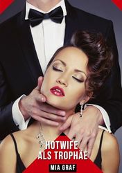 Hotwife als Trophäe: Geschichten mit explizitem Sex für Erwachsene: 246
