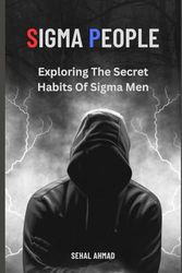 SIGMA PEOPLE: Exploring the Secret Habits of Sigma Men