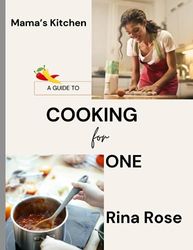 Cooking For One, Recipes For Breakfast, Lunch, Dinner, Snacks And Deserts Tailored For People Who Live Alone: Single Persons Cook Book