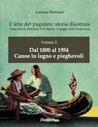 L'arte del pagaiare: storia illustrata: Volume 2. Dal 1800 al 1954. Canoe in legno e pieghevoli