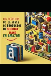 Los Secretos de la Venta de Productos de Segunda Mano en Amazon: Guía actualizada