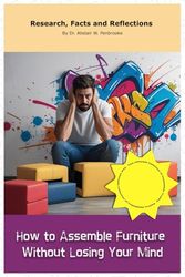 How to Assemble Furniture Without Losing Your Mind: Funny gift - book with empty lined pages | Part of Collection named "The Ultimate Collection of ... x 22.86 cm), 200 pages, Perfect gag gift