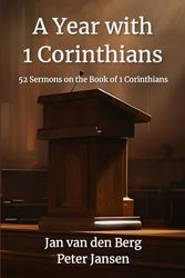 A Year with 1 Corinthians: 52 Sermons Covering the Book of 1 Corinthians (Biblical Sermon Series Book 3)