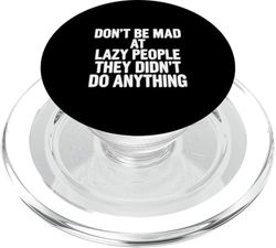 Don't Be Mad At Lazy People They Didn't Do Anything ----- PopSockets PopGrip para MagSafe