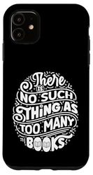 There is No Such Thing As Too Many Books Kids Women Readers Case for iPhone 11