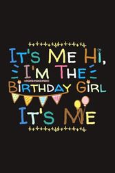 It's Me Hi I'm Birthday Girl It's Me Colorful Lined Notebook | Funny Birthday Party Journal | Birthday Sayings: Gift For Cute Girls