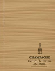 Champagne Tasting & Review Log Book: Champagne Enthusiasts Journal. Detail & Note Every Bubble. Ideal for Sommeliers, Mixologists, and Bartenders