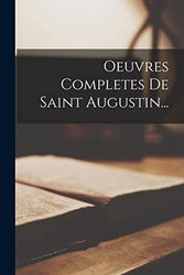 Oeuvres Completes De Saint Augustin...