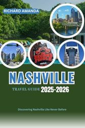 NASHVILLE TRAVEL GUIDE 2025-2026: Discovering Nashville Like Never Before