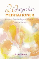 20 Magiska Meditationer: Utvalda från healingutbildningen Divine Oneness