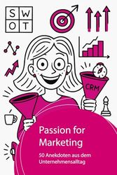 Passion for Marketing: 50 Anekdoten aus dem Unternehmensalltag