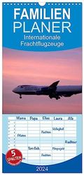 Familienplaner 2024 - Internationale Frachtflugzeuge mit 5 Spalten (Wandkalender, 21 x 45 cm) CALVENDO: Giganten der Luftfracht