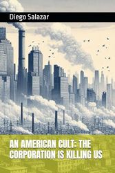 AN AMERICAN CULT: THE CORPORATION IS KILLING US