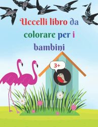 Uccelli libro da colorare per i bambini: Incredibile libro da colorare di uccelli per bambini dai 3 anni in su | Libro da colorare super divertente ... uccelli dal Nord America e da tutto il mondo