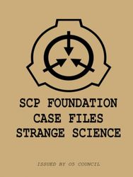 SCP Foundation Case Files: Strange Science