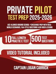 Private Pilot Test Prep 2025–2026: ACS-Aligned Ground School + Checkride Prep with Real-World Scenarios, FAA-Style Questions & QR Video Lessons