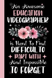 An awesome Education Videographer is Hard to Find Difficult to Part With & Impossible To forget: Education Videographer Coworker Notebook (Funny ... Notebook Journal for Education Videographer.