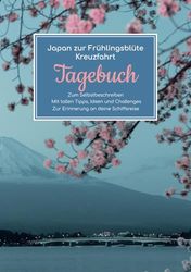 Japan zur Frühlingsblüte Kreuzfahrt Tagebuch - Zum Selbstbeschreiben - Mit tollen Tipps, Ideen und Challenges - Zur Erinnerung an deine Schiffsreise