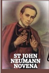 ST JOHN NEUMANN NOVENA: Catholic prayers to st john neumann