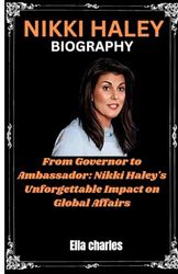 Nikki Haley Biography: From Governor to Ambassador: Nikki Haley's Unforgettable Impact on Global Affairs