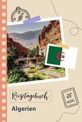 Reisetagebuch zum Ausfüllen - Algerien: Ein lustiger Reisetagebuch zum selberschreiben für Ihre Reise nach Algerien für Paare, Männer und Frauen mit Anregungen und Checklisten.