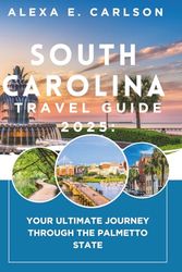 South Carolina Travel Guide 2025:: Your Ultimate Journey Through the Palmetto State