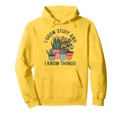 I Grow Stuff And I Know Things Funny Plants Lover Gardening Pullover Hoodie