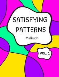 Satisfying Patterns - Malbuch VOLUME 1: Einfache und entspannende Designs für Erwachsene und Kinder