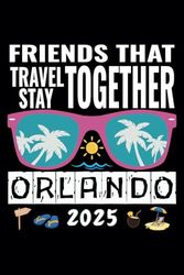 Friends That Travel Together Stay Orlando 2025: Florida Trip Souvenir Journal - Ruled Writing Diary Notebook - 100 pages
