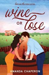 Wine or Lose: A Steamy, Small Town, Office Rivals to Lovers Romance