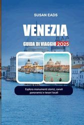 VENEZIA GUIDA DI VIAGGIO 2025: Esplora monumenti storici, canali panoramici e tesori locali